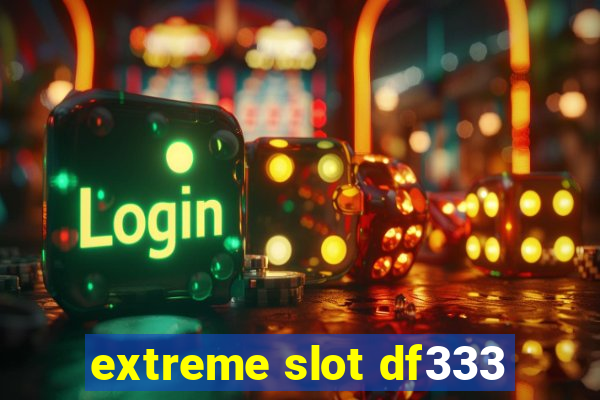 extreme slot df333